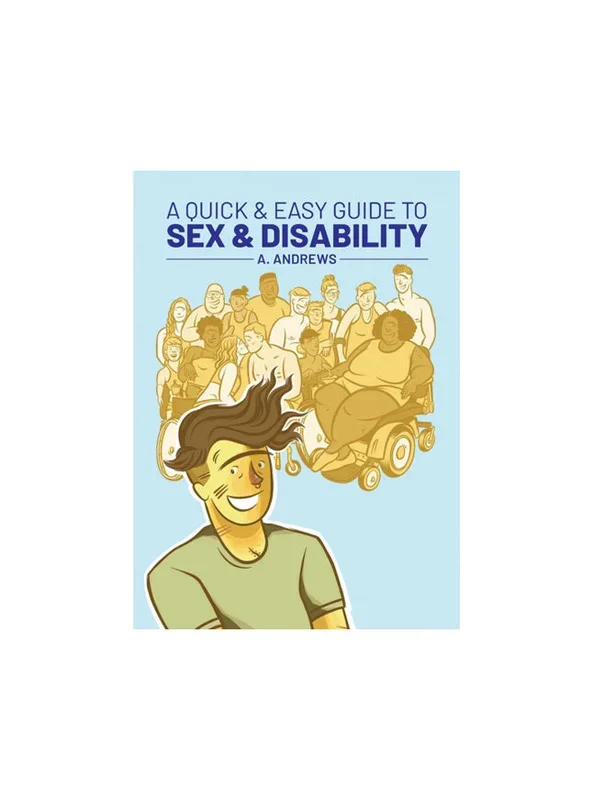 A Quick & Easy Guide to Sex & Disability By A. Andrews