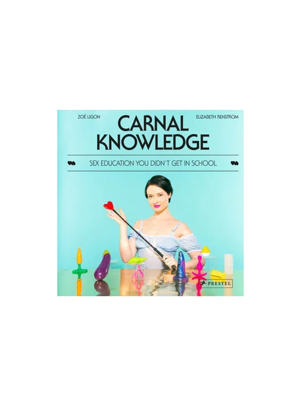 Carnal Knowledge: Sex Education You Didn’t Get In School By Zoe Ligon Signed Version