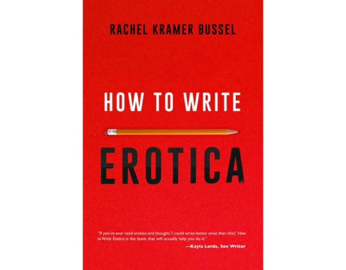 How to Write Erotica By Rachel Kramer Bussel
