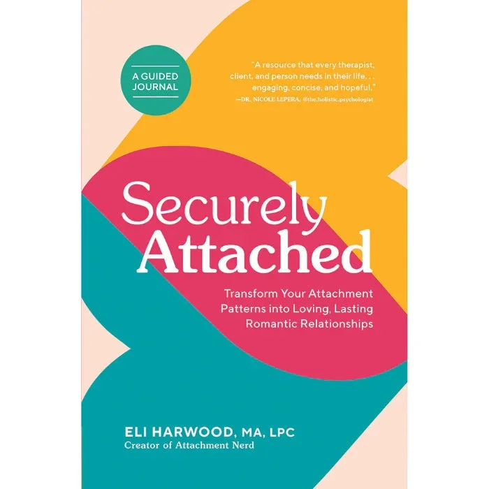 Securely Attached A Guided Journal By Eli Harwood Creator Of The Attachment Nerd