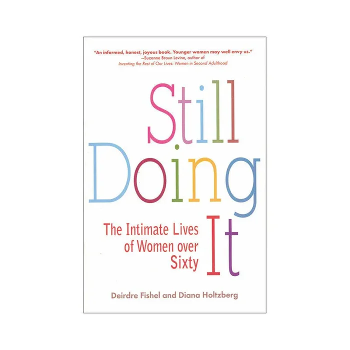 Still Doing It: The Intimate Lives of Women Over Sixty By Deirdre Fishel and Diana Holtzberg