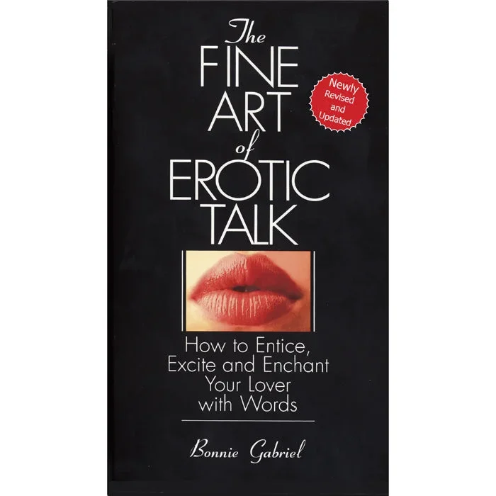 The Fine Art Of Erotic Talk How To Entice, Excite, And Enchant Your Lover With Words By Bonnie Gabriel