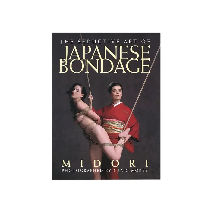The Seductive Art of Japanese Bondage by Midori