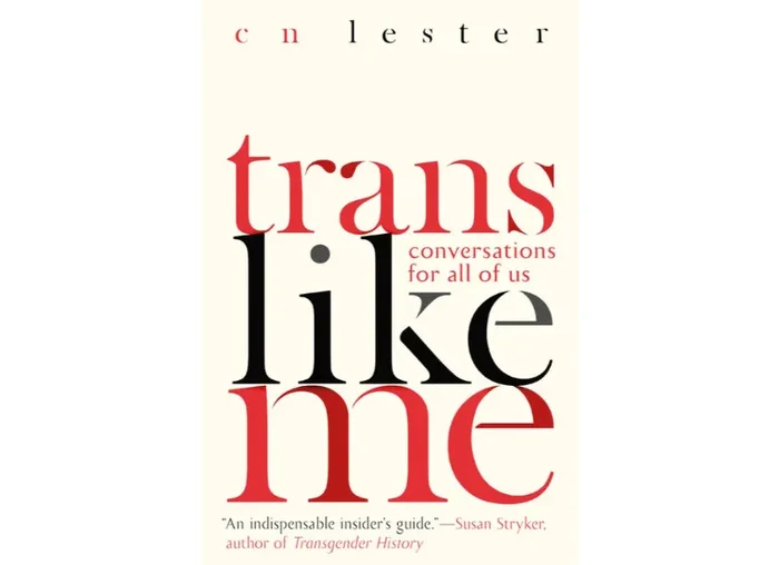 Trans Like Me Conversations for All of Us By CN Lester